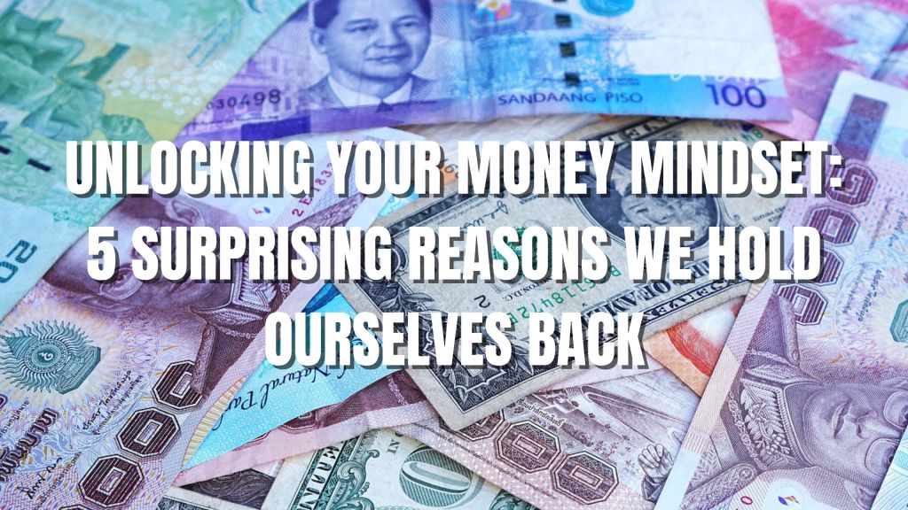 Unlocking Your Money Mindset: 5 Surprising Reasons We Hold Ourselves Back