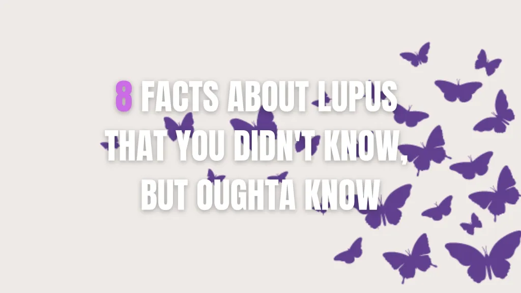 8 Facts About Lupus That You Didn’t Know, But Oughta Know